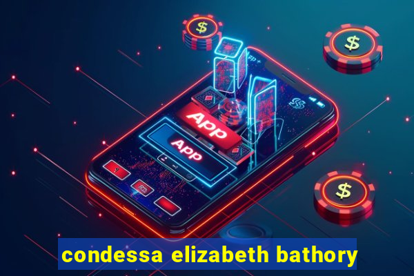 condessa elizabeth bathory